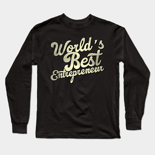 World's best entrepreneur. Perfect present for mother dad father friend him or her Long Sleeve T-Shirt by SerenityByAlex